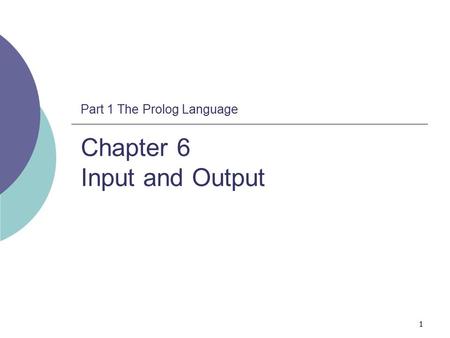 Part 1 The Prolog Language Chapter 6 Input and Output