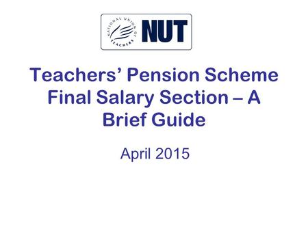 Teachers’ Pension Scheme Final Salary Section – A Brief Guide