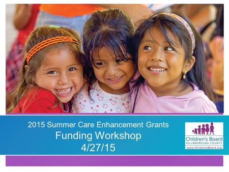 2015 Summer Care Enhancement Grants Funding Workshop 4/27/15.