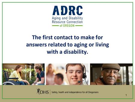 The first contact to make for answers related to aging or living with a disability. 1.