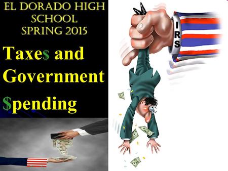 El Dorado High School Spring 2015 Taxe $ and Government $pending.