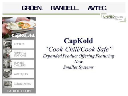 Cook/Chill Overview Water Bath cook/chill food production is a process of cooking food to a “just done” state, packaging in tough oxygen-impervious casings.