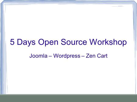 5 Days Open Source Workshop Joomla – Wordpress – Zen Cart.