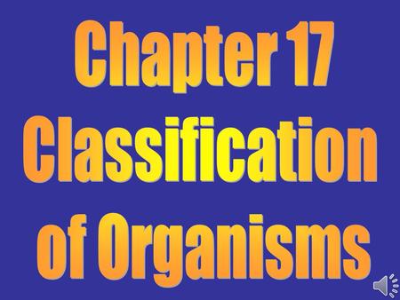 Chapter 17 Classification of Organisms.