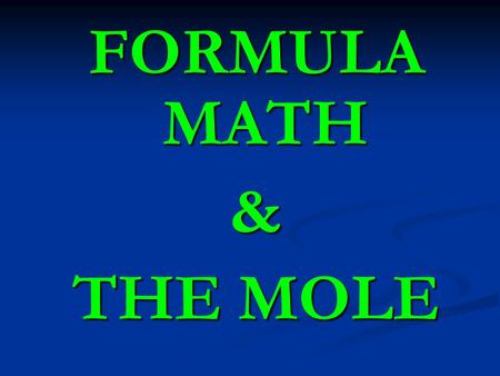 FORMULA MATH & THE MOLE. The Mole Measuring Matter.