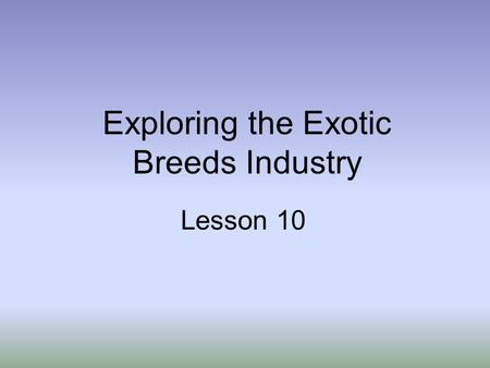 Exploring the Exotic Breeds Industry Lesson 10. Next Generation/Common Core Standards Addressed! HS ‐ LS2 ‐ 1. Use mathematical and/or computational representations.