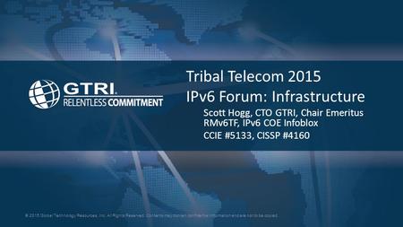 © 2015 Global Technology Resources, Inc. All Rights Reserved. Contents may contain confidential information and are not to be copied. Tribal Telecom 2015.