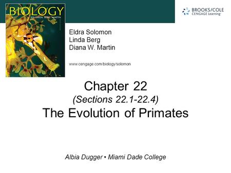 Www.cengage.com/biology/solomon Albia Dugger Miami Dade College Eldra Solomon Linda Berg Diana W. Martin Chapter 22 (Sections 22.1-22.4) The Evolution.