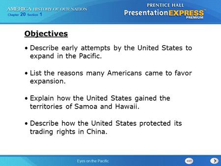 Objectives Describe early attempts by the United States to expand in the Pacific. List the reasons many Americans came to favor expansion. Explain how.