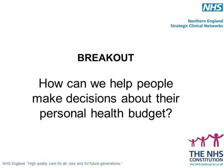 BREAKOUT How can we help people make decisions about their personal health budget?