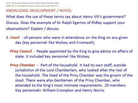 TOPIC: The Structure of government and the Role of Thomas Wolsey OBJECTIVE: 8. Describe how Wolsey rose to power under Henry VIII. KNOWLEDGE DEVELOPMENT.