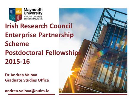 Irish Research Council Enterprise Partnership Scheme Postdoctoral Fellowships 2015-16 Dr Andrea Valova Graduate Studies Office andrea.valova@nuim.ie.