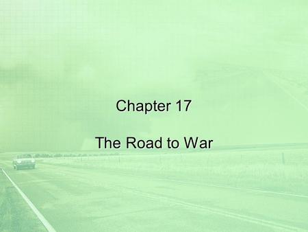 Chapter 17 The Road to War 1.