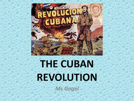 THE CUBAN REVOLUTION Ms Gogel. In 1952, Batista, an army sergeant, seized power in Cuba.