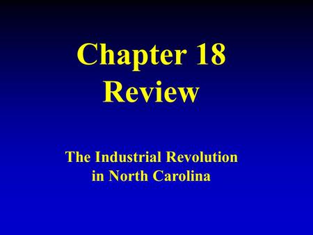 Chapter 18 Review The Industrial Revolution in North Carolina