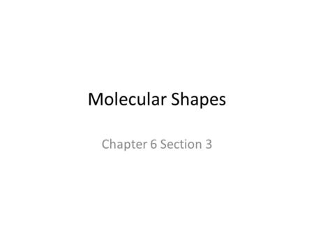 Molecular Shapes Chapter 6 Section 3. Molecular Structure It mean the 3-D arrangement of atoms in a molecule Lewis dot structures show how atoms are bonded.