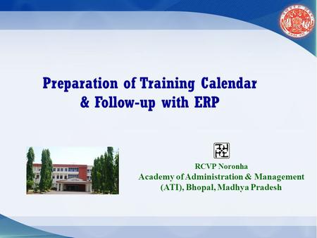 Preparation of Training Calendar & Follow-up with ERP RCVP Noronha Academy of Administration & Management (ATI), Bhopal, Madhya Pradesh.