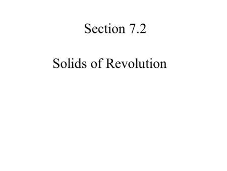 Section 7.2 Solids of Revolution. 1 st Day Solids with Known Cross Sections.