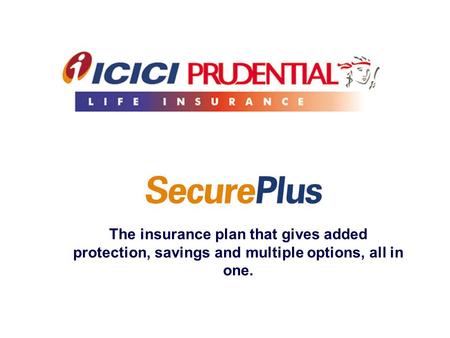 The insurance plan that gives added protection, savings and multiple options, all in one.