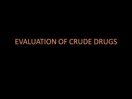EVALUATION OF CRUDE DRUGS