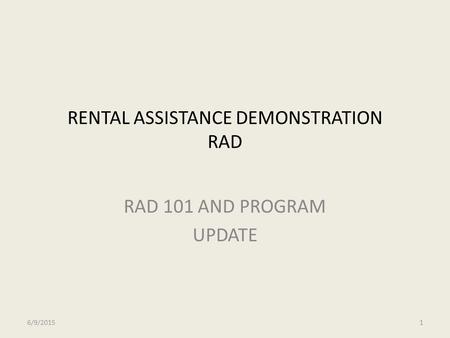 RENTAL ASSISTANCE DEMONSTRATION RAD RAD 101 AND PROGRAM UPDATE 6/9/20151.