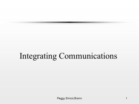 Peggy Simcic Brønn1 Integrating Communications. Peggy Simcic Brønn2 Key Words l Stakeholders l Relationships l Reputation/Image l Competitive Advantage.