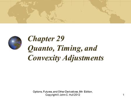 Chapter 29 Quanto, Timing, and Convexity Adjustments