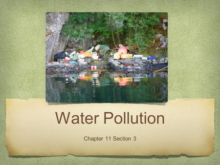 Water Pollution Chapter 11 Section 3.