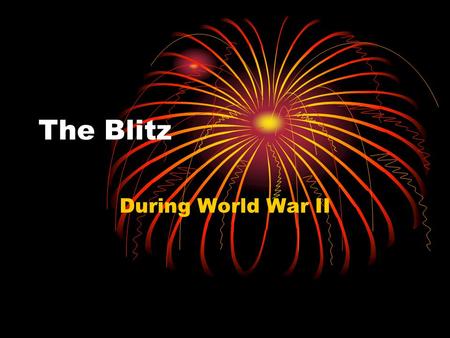 The Blitz During World War II.