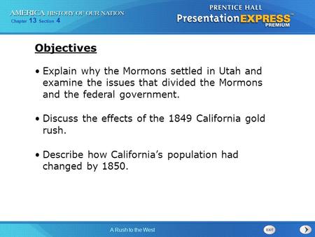 Objectives Explain why the Mormons settled in Utah and examine the issues that divided the Mormons and the federal government. Discuss the effects of.