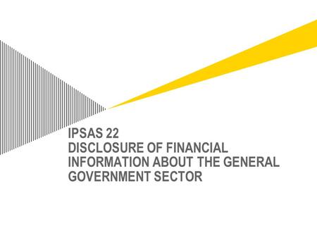 Objective To prescribe disclosure requirements for governments that elect to present information about the general government sector (GGS) in their consolidated.
