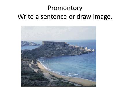 Promontory Write a sentence or draw image.. Vacant The cottage was vacant and the windows boarded up for the winter. The hallways were quiet and vacant,