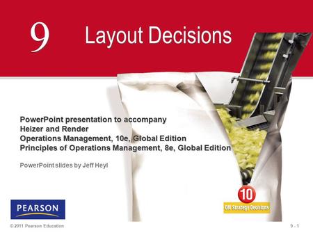 9 - 1© 2011 Pearson Education 9 9 Layout Decisions PowerPoint presentation to accompany Heizer and Render Operations Management, 10e, Global Edition Principles.