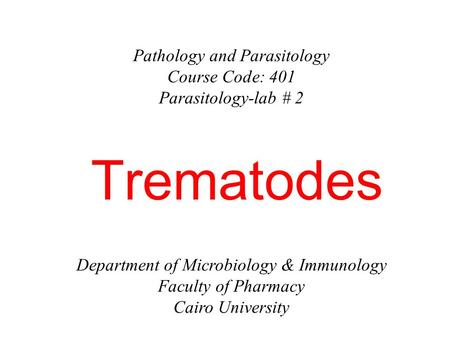 Trematodes Pathology and Parasitology Course Code: 401