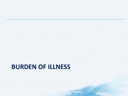 BURDEN OF ILLNESS. Overview Burden of Low Back Pain Number one cause of work-related disability 1 2 nd most common reason (after respiratory illness)