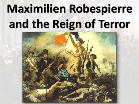 Maximilien Robespierre and the Reign of Terror. THE COMMITTEE OF PUBLIC SAFETY Use the provided reading & your notes to answer the following questions: