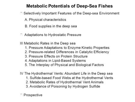 Ⅰ Selectively Important Features of the Deep-sea Environment A. Physical characteristics B. Food supplies in the deep sea Ⅱ Adaptations to Hydrostatic.