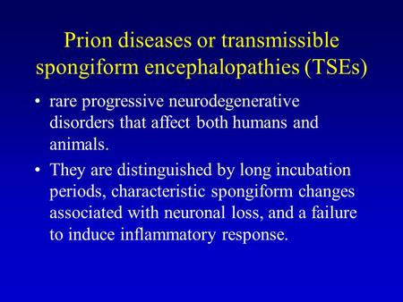 Prion diseases or transmissible spongiform encephalopathies (TSEs) rare progressive neurodegenerative disorders that affect both humans and animals. They.