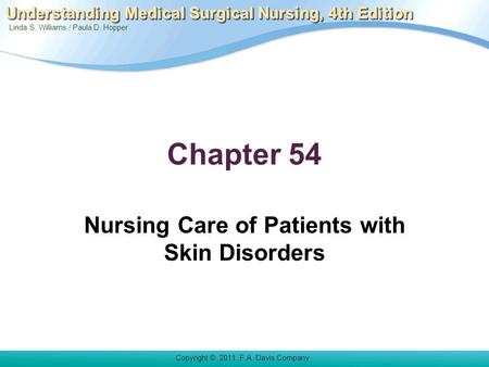 Linda S. Williams / Paula D. Hopper Copyright © 2011. F.A. Davis Company Understanding Medical Surgical Nursing, 4th Edition Chapter 54 Nursing Care of.