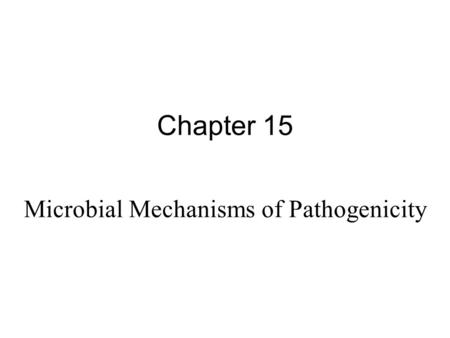 Chapter 15 Microbial Mechanisms of Pathogenicity.