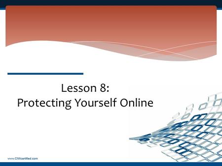 Lesson 8: Protecting Yourself Online. Lesson 8 Objectives  Discuss The Right to Be Forgotten  Identify ways to minimize the spam you receive  Define.