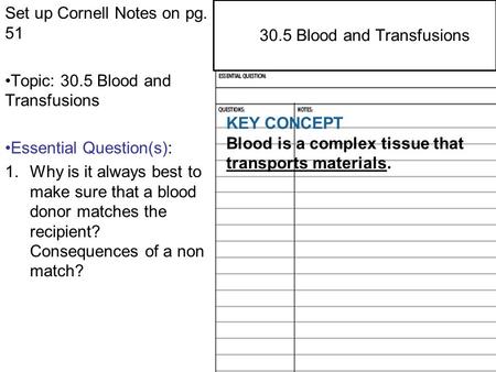29.4 Central and Peripheral Nervous Systems Set up Cornell Notes on pg. 51 Topic: 30.5 Blood and Transfusions Essential Question(s): 1.Why is it always.