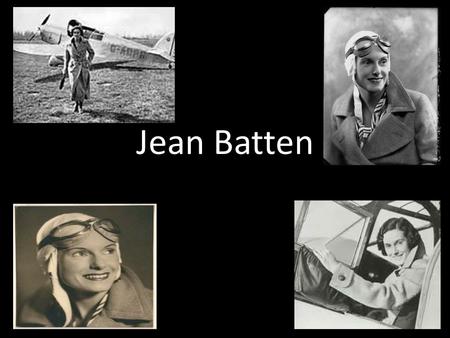 Jean Batten. Child hood Jean Batten was born September 15 1909 in Rotorua If jean batten was still alive she would be 106 Jean batten lived in Rotorua.