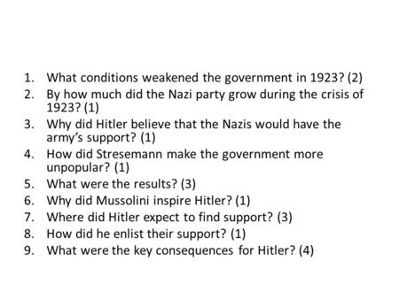 1.What conditions weakened the government in 1923? (2) 2.By how much did the Nazi party grow during the crisis of 1923? (1) 3.Why did Hitler believe that.