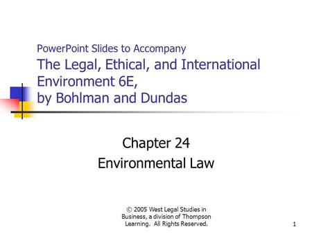 © 2005 West Legal Studies in Business, a division of Thompson Learning. All Rights Reserved.1 PowerPoint Slides to Accompany The Legal, Ethical, and International.