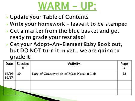  Update your Table of Contents  Write your homework – leave it to be stamped  Get a marker from the blue basket and get ready to grade your test also!