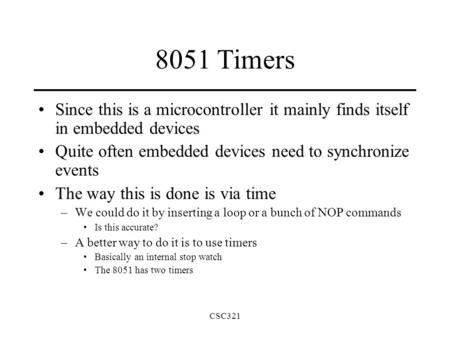 CSC321 8051 Timers Since this is a microcontroller it mainly finds itself in embedded devices Quite often embedded devices need to synchronize events The.