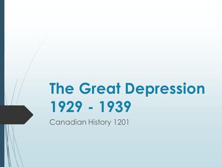 The Great Depression 1929 - 1939 Canadian History 1201.