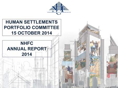 HUMAN SETTLEMENTS PORTFOLIO COMMITTEE 15 OCTOBER 2014 NHFC ANNUAL REPORT 2014.