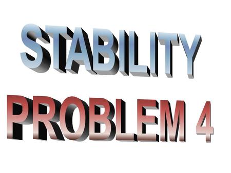 STABILITY PROBLEM 4.